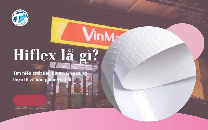 Hiflex là gì? Tìm hiểu chất liệu hiflex, ứng dụng thực tế và báo giá mới nhất